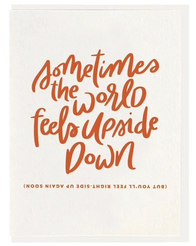 Card that reads "Sometimes the world feels upside down, but you'll feel right-side up again soon."