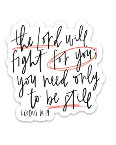 "The Lord will fight for you, you need only to be still." Exodus 14:14 vinyl sticker decal